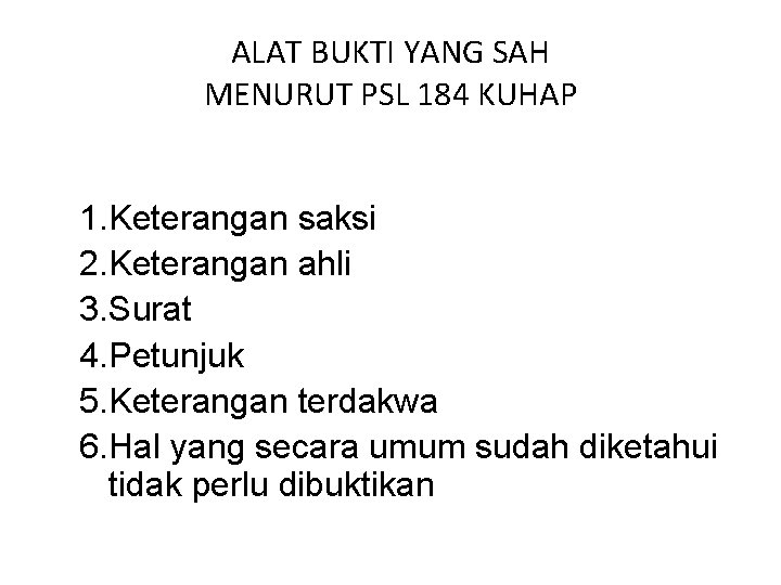 ALAT BUKTI YANG SAH MENURUT PSL 184 KUHAP 1. Keterangan saksi 2. Keterangan ahli