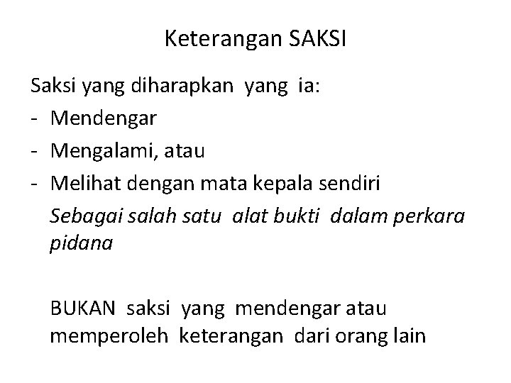 Keterangan SAKSI Saksi yang diharapkan yang ia: - Mendengar - Mengalami, atau - Melihat