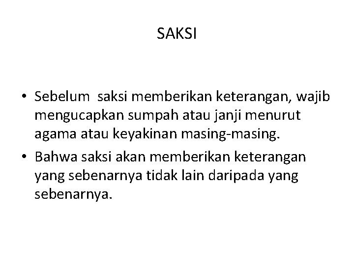 SAKSI • Sebelum saksi memberikan keterangan, wajib mengucapkan sumpah atau janji menurut agama atau