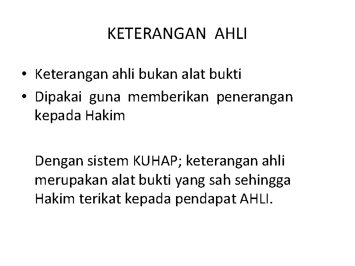 KETERANGAN AHLI • Keterangan ahli bukan alat bukti • Dipakai guna memberikan penerangan kepada