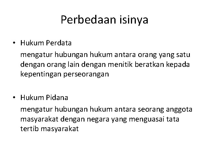 Perbedaan isinya • Hukum Perdata mengatur hubungan hukum antara orang yang satu dengan orang