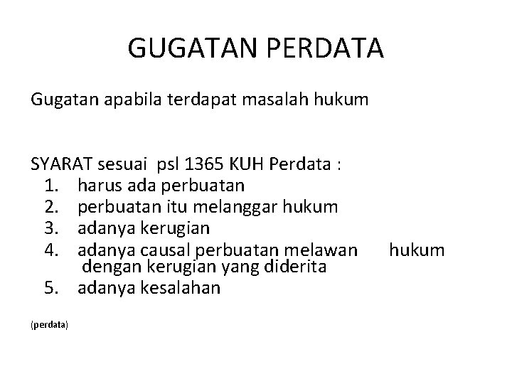 GUGATAN PERDATA Gugatan apabila terdapat masalah hukum SYARAT sesuai psl 1365 KUH Perdata :