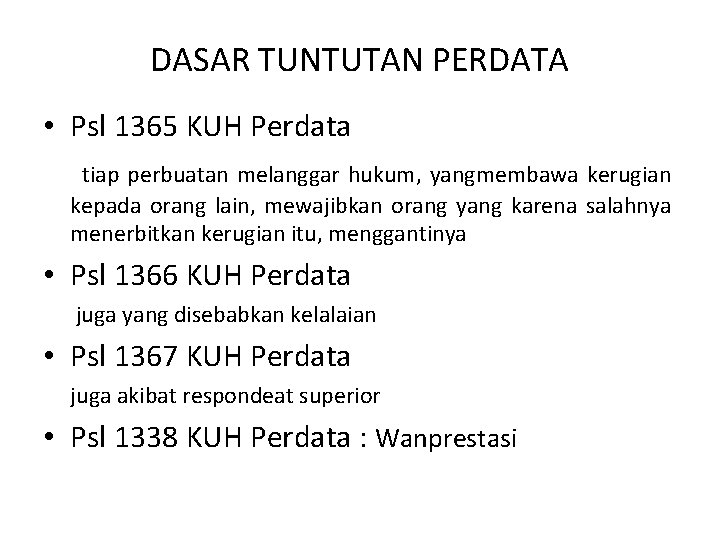 DASAR TUNTUTAN PERDATA • Psl 1365 KUH Perdata tiap perbuatan melanggar hukum, yangmembawa kerugian