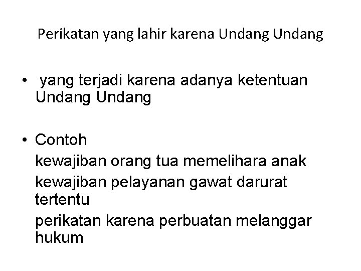 Perikatan yang lahir karena Undang • yang terjadi karena adanya ketentuan Undang • Contoh