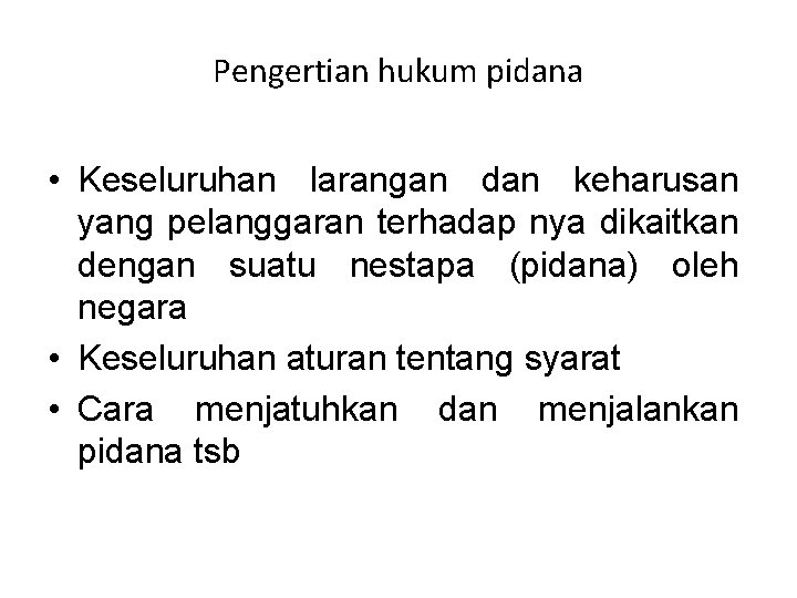 Pengertian hukum pidana • Keseluruhan larangan dan keharusan yang pelanggaran terhadap nya dikaitkan dengan