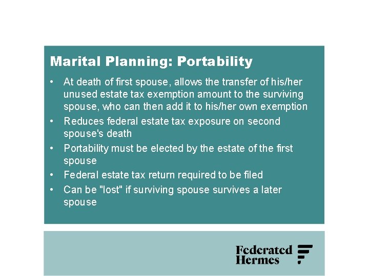 Marital Planning: Portability • At death of first spouse, allows the transfer of his/her