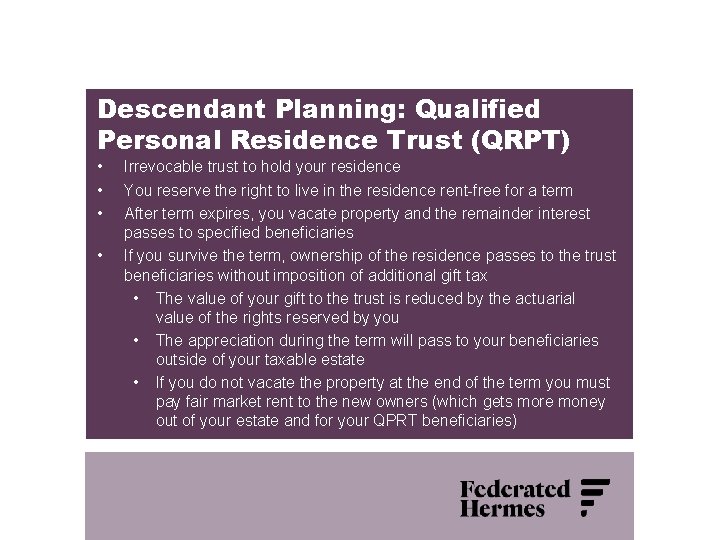 Descendant Planning: Qualified Personal Residence Trust (QRPT) • • Irrevocable trust to hold your