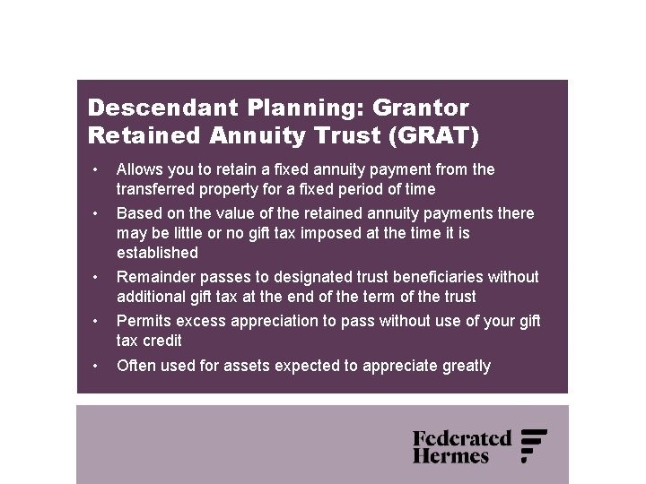 Descendant Planning: Grantor Retained Annuity Trust (GRAT) • Allows you to retain a fixed