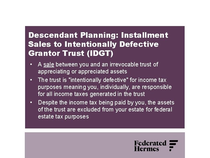 Descendant Planning: Installment Sales to Intentionally Defective Grantor Trust (IDGT) • A sale between