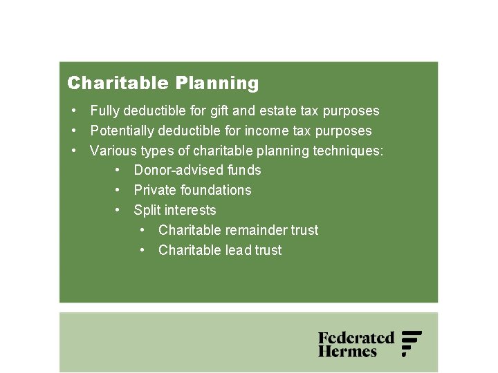 Charitable Planning • Fully deductible for gift and estate tax purposes • Potentially deductible