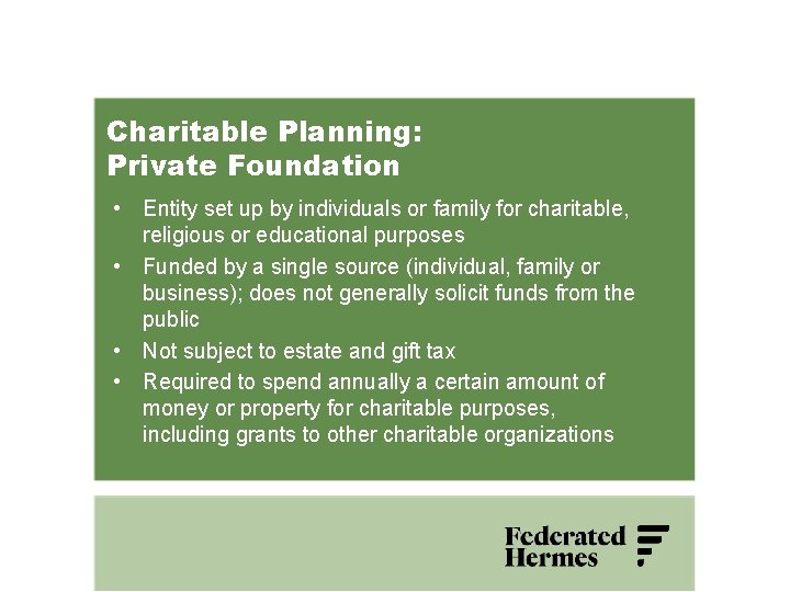 Charitable Planning: Private Foundation • Entity set up by individuals or family for charitable,