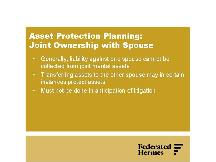 Asset Protection Planning: Joint Ownership with Spouse • Generally, liability against one spouse cannot