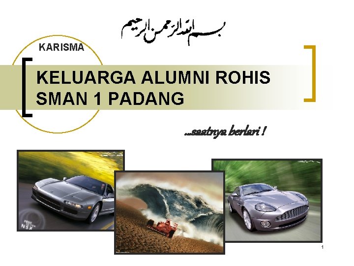 KARISMA KELUARGA ALUMNI ROHIS SMAN 1 PADANG …saatnya berlari ! 1 