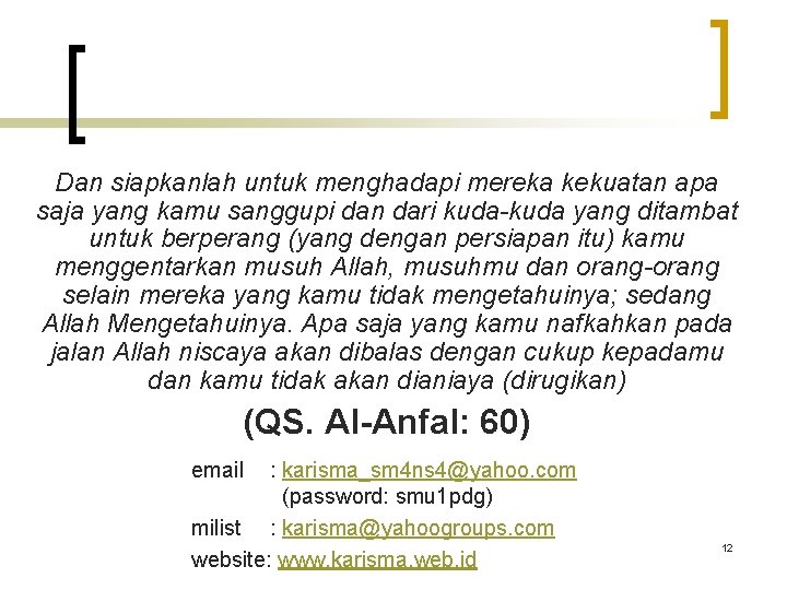 Dan siapkanlah untuk menghadapi mereka kekuatan apa saja yang kamu sanggupi dan dari kuda-kuda