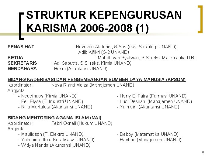 STRUKTUR KEPENGURUSAN KARISMA 2006 -2008 (1) PENASIHAT KETUA SEKRETARIS BENDAHARA : Novrizon Al-Jundi, S.