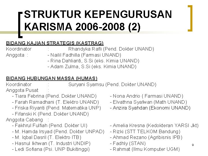 STRUKTUR KEPENGURUSAN KARISMA 2006 -2008 (2) BIDANG KAJIAN STRATEGIS (KASTRAG) Koordinator : Rhandyka Rafli