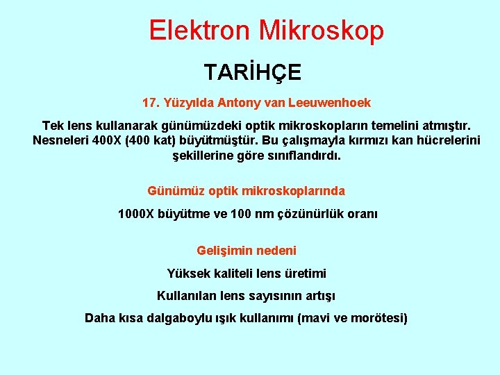 Elektron Mikroskop TARİHÇE 17. Yüzyılda Antony van Leeuwenhoek Tek lens kullanarak günümüzdeki optik mikroskopların