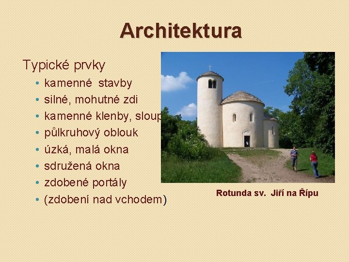 Architektura Typické prvky • • kamenné stavby silné, mohutné zdi kamenné klenby, sloupy půlkruhový