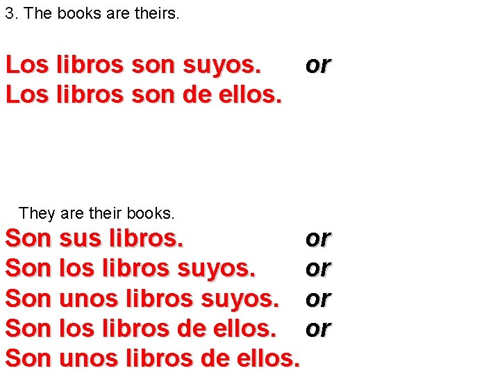 3. The books are theirs. Los libros son suyos. or Los libros son de