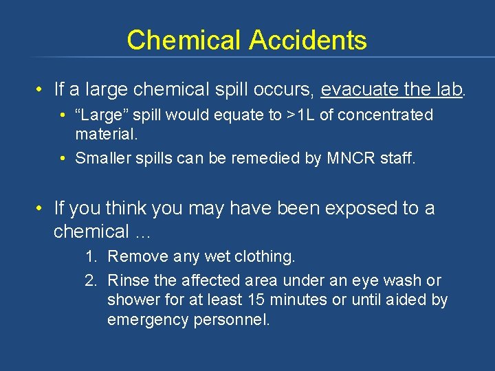 Chemical Accidents • If a large chemical spill occurs, evacuate the lab. • “Large”