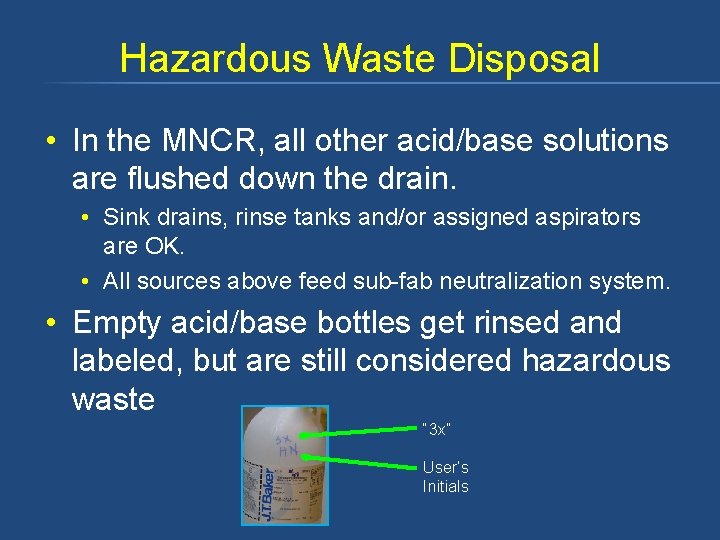 Hazardous Waste Disposal • In the MNCR, all other acid/base solutions are flushed down