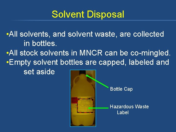Solvent Disposal • All solvents, and solvent waste, are collected in bottles. • All