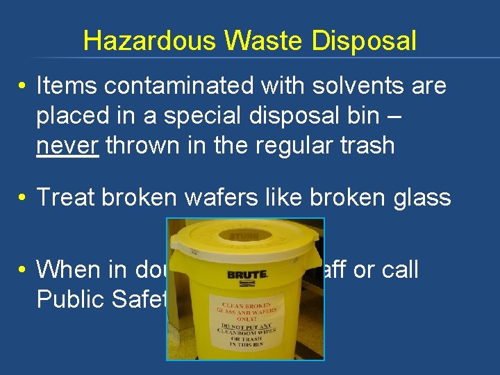 Hazardous Waste Disposal • Items contaminated with solvents are placed in a special disposal