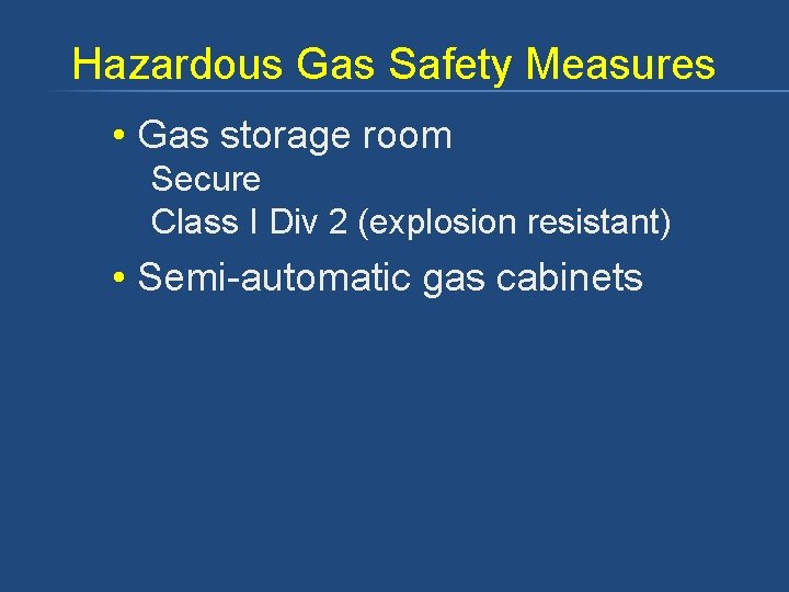 Hazardous Gas Safety Measures • Gas storage room Secure Class I Div 2 (explosion