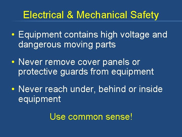 Electrical & Mechanical Safety • Equipment contains high voltage and dangerous moving parts •