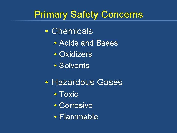 Primary Safety Concerns • Chemicals • Acids and Bases • Oxidizers • Solvents •