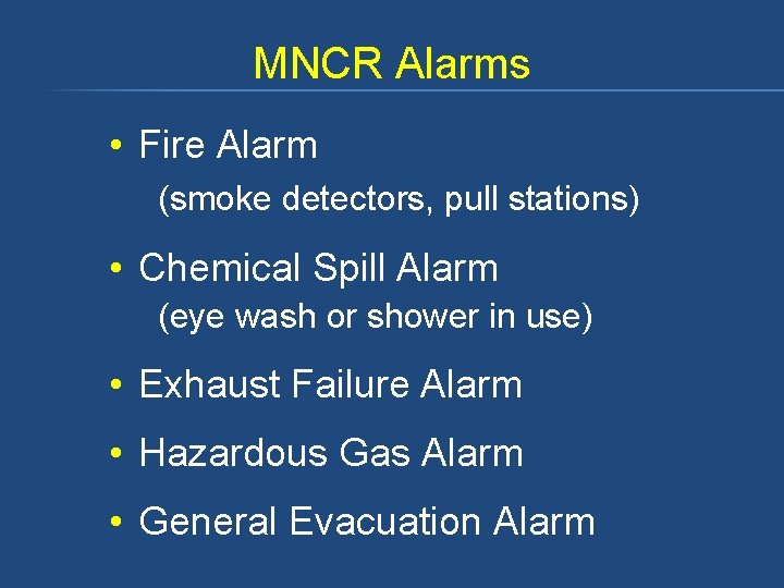 MNCR Alarms • Fire Alarm (smoke detectors, pull stations) • Chemical Spill Alarm (eye