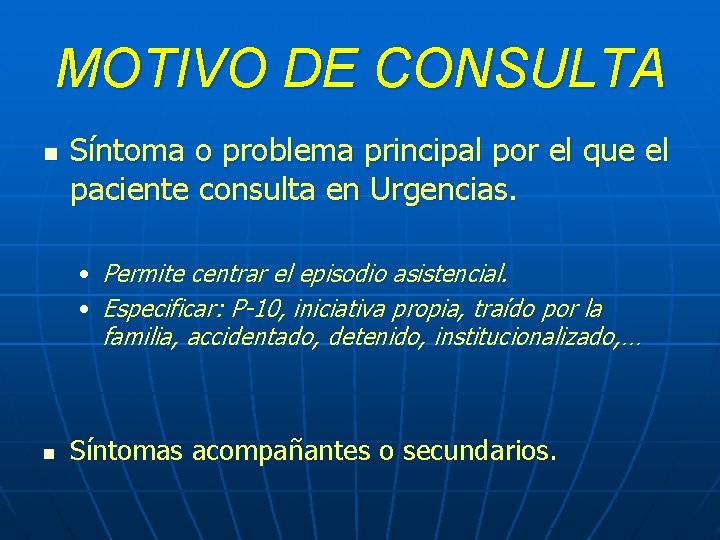 MOTIVO DE CONSULTA n Síntoma o problema principal por el que el paciente consulta