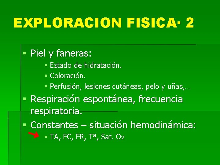 EXPLORACION FISICA· 2 § Piel y faneras: § Estado de hidratación. § Coloración. §