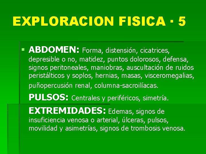 EXPLORACION FISICA · 5 § ABDOMEN: Forma, distensión, cicatrices, depresible o no, matidez, puntos