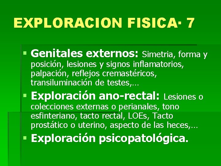 EXPLORACION FISICA· 7 § Genitales externos: Simetria, forma y posición, lesiones y signos inflamatorios,