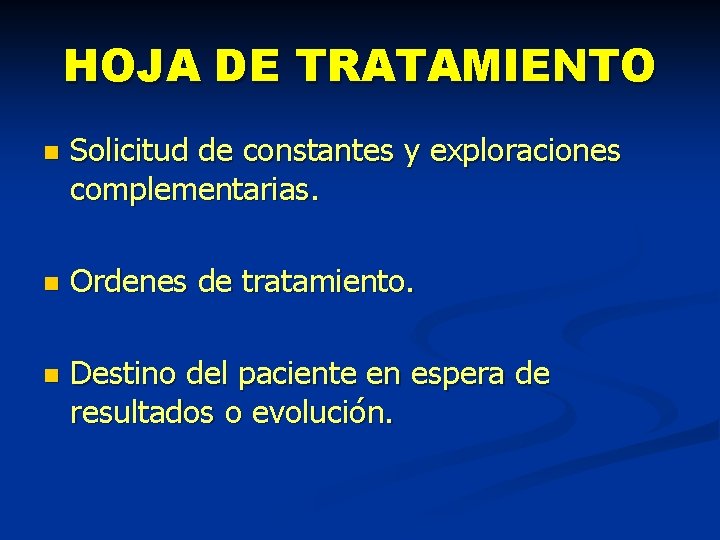 HOJA DE TRATAMIENTO n Solicitud de constantes y exploraciones complementarias. n Ordenes de tratamiento.