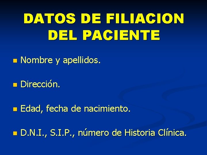 DATOS DE FILIACION DEL PACIENTE n Nombre y apellidos. n Dirección. n Edad, fecha