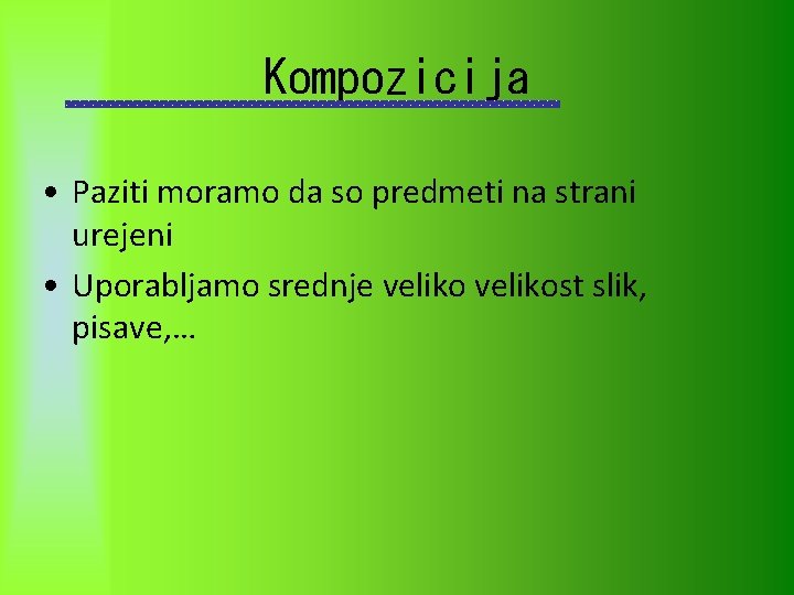 Kompozicija • Paziti moramo da so predmeti na strani urejeni • Uporabljamo srednje velikost