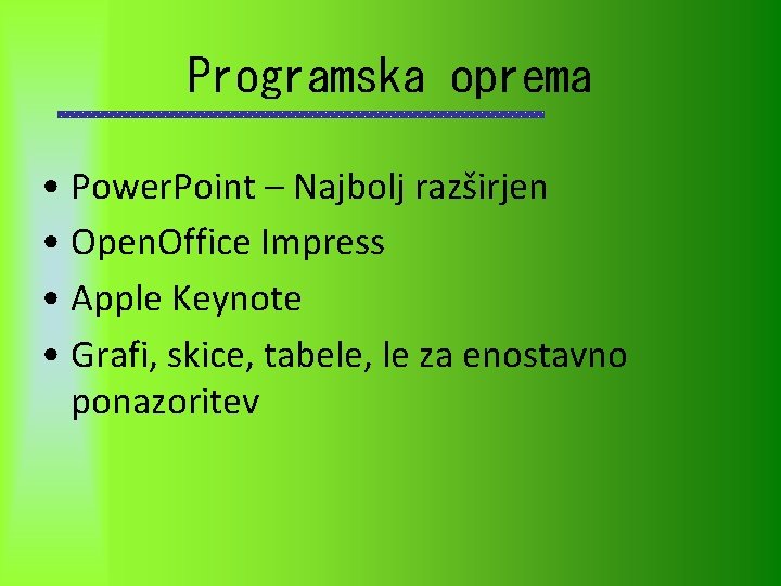 Programska oprema • Power. Point – Najbolj razširjen • Open. Office Impress • Apple