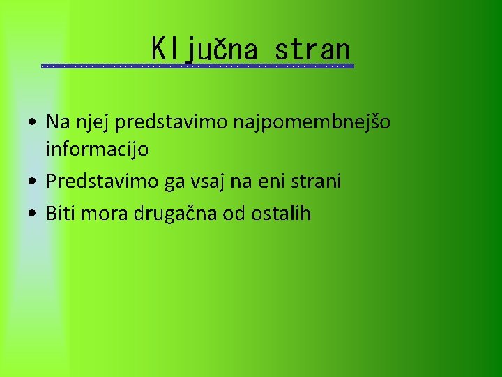 Ključna stran • Na njej predstavimo najpomembnejšo informacijo • Predstavimo ga vsaj na eni