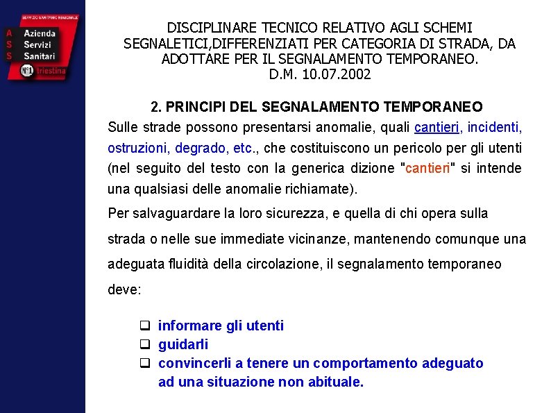 DISCIPLINARE TECNICO RELATIVO AGLI SCHEMI SEGNALETICI, DIFFERENZIATI PER CATEGORIA DI STRADA, DA ADOTTARE PER