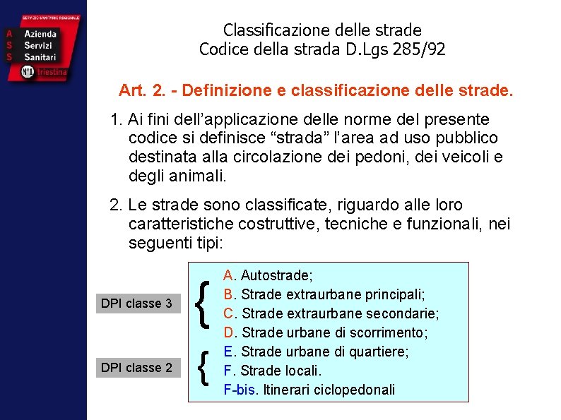 Classificazione delle strade Codice della strada D. Lgs 285/92 Art. 2. - Definizione e