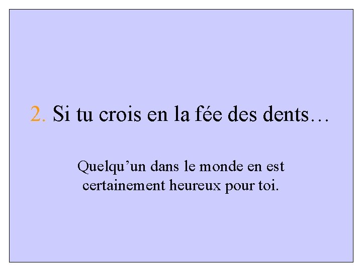 2. Si tu crois en la fée des dents… Quelqu’un dans le monde en