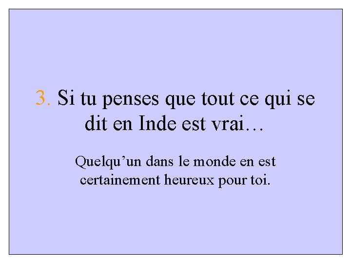 3. Si tu penses que tout ce qui se dit en Inde est vrai…