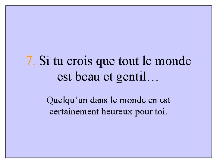 7. Si tu crois que tout le monde est beau et gentil… Quelqu’un dans