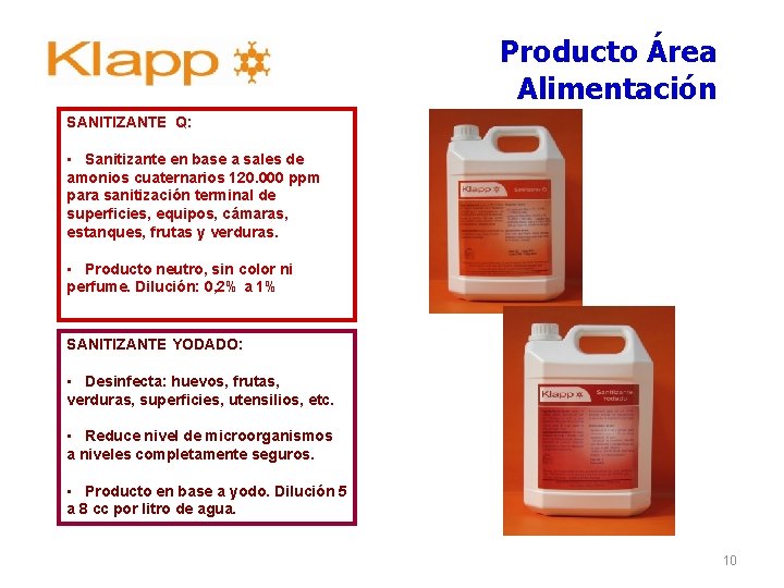 Producto Área Alimentación SANITIZANTE Q: • Sanitizante en base a sales de amonios cuaternarios Producto Área Alimentación SANITIZANTE Q: • Sanitizante en base a sales de amonios cuaternarios