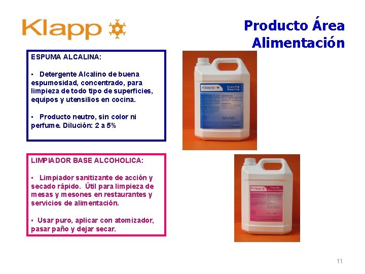 Producto Área Alimentación ESPUMA ALCALINA: • Detergente Alcalino de buena espumosidad, concentrado, para limpieza Producto Área Alimentación ESPUMA ALCALINA: • Detergente Alcalino de buena espumosidad, concentrado, para limpieza