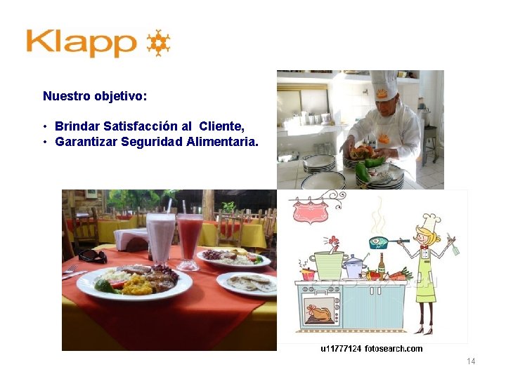 Nuestro objetivo: • Brindar Satisfacción al Cliente, • Garantizar Seguridad Alimentaria. 14 menú Nuestro objetivo: • Brindar Satisfacción al Cliente, • Garantizar Seguridad Alimentaria. 14 menú