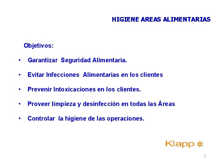 HIGIENE AREAS ALIMENTARIAS Objetivos: • Garantizar Seguridad Alimentaria. • Evitar Infecciones Alimentarias en los HIGIENE AREAS ALIMENTARIAS Objetivos: • Garantizar Seguridad Alimentaria. • Evitar Infecciones Alimentarias en los
