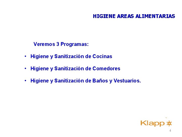 HIGIENE AREAS ALIMENTARIAS Veremos 3 Programas: • Higiene y Sanitización de Cocinas • Higiene HIGIENE AREAS ALIMENTARIAS Veremos 3 Programas: • Higiene y Sanitización de Cocinas • Higiene